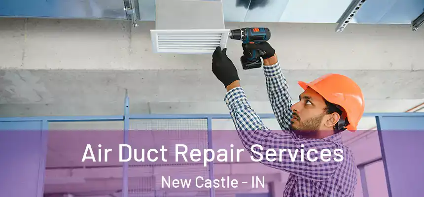  Air Duct Repair Services New Castle - IN