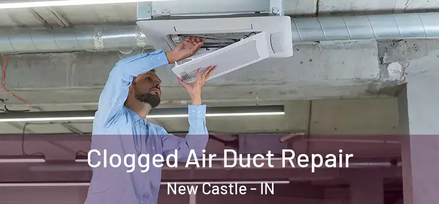  Clogged Air Duct Repair New Castle - IN