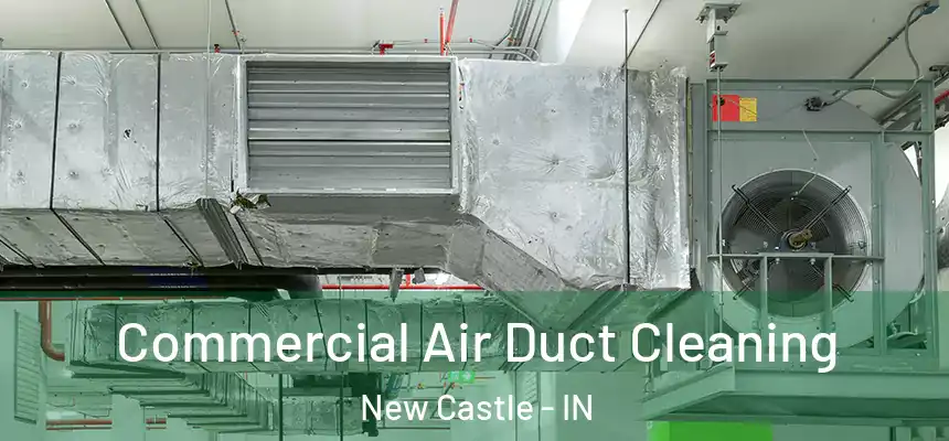  Commercial Air Duct Cleaning New Castle - IN