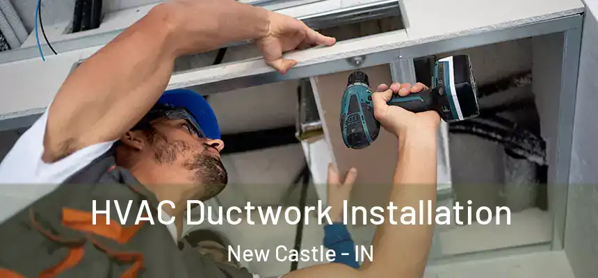  HVAC Ductwork Installation New Castle - IN