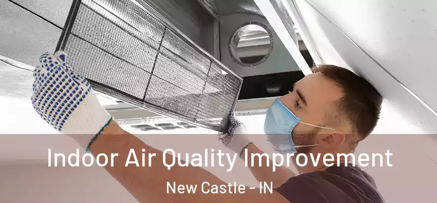  Indoor Air Quality Improvement New Castle - IN