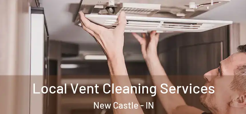  Local Vent Cleaning Services New Castle - IN