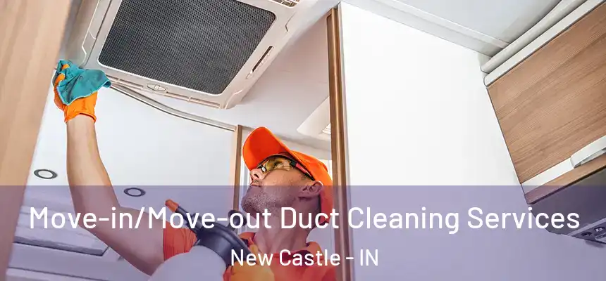  Move-in/Move-out Duct Cleaning Services New Castle - IN
