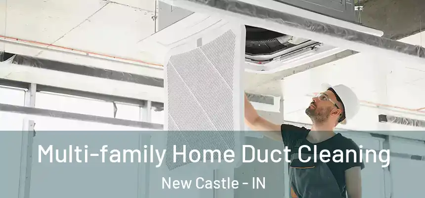  Multi-family Home Duct Cleaning New Castle - IN