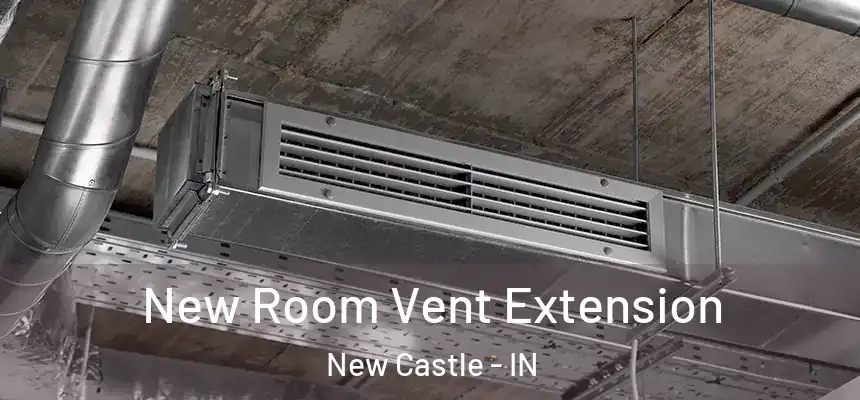  New Room Vent Extension New Castle - IN