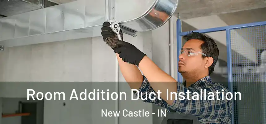  Room Addition Duct Installation New Castle - IN