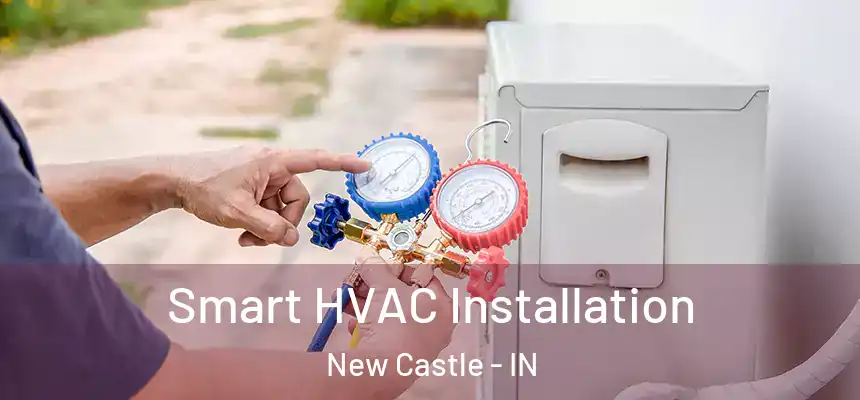  Smart HVAC Installation New Castle - IN