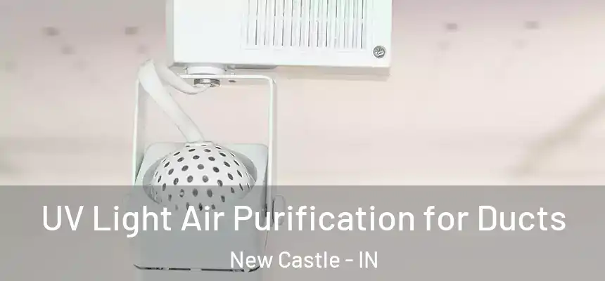  UV Light Air Purification for Ducts New Castle - IN